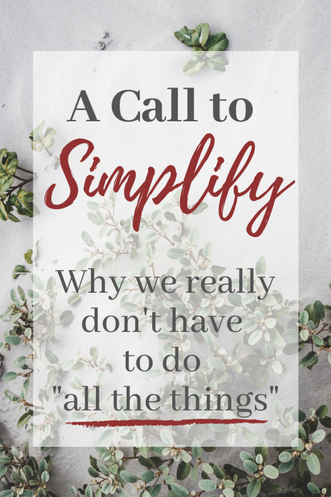 A call to simplify.  Simple Living, Minimalism, Slow living, Encouragement for mothers, decluttering.